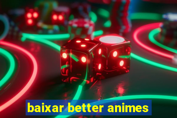 baixar better animes